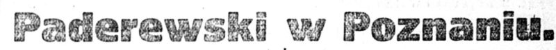 Nagłówek: „Paderewski w Poznaniu” 